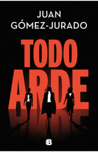 Todo arde Juan Gómez-Jurado thriller venganza