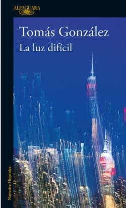La luz difícil Tomás González literatura colombiana novela