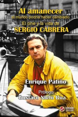 Al amanecer Enrique Patiño Sergio Cabrera