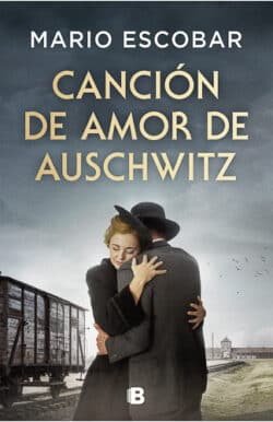 Canción de amor de Auschwitz Mario Escobar novela histórica Holocausto