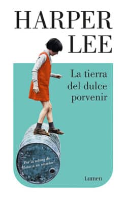 La tierra del dulce porvenir Harper Lee