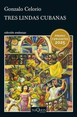 Tres lindas cubanas Gonzalo Celorio saga familiar Cuba