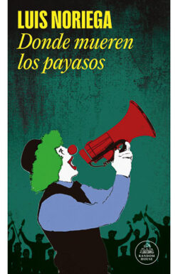 Donde mueren los payasos Luis Noriega sátira política colombiana