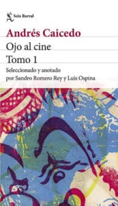 9786287816138 Ojo al cine Andrés Caicedo Tomo 1 crítica de cine Colombia