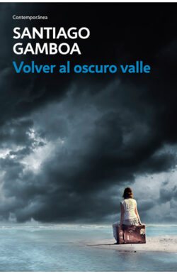Volver al oscuro valle Santiago Gamboa novela colombiana
