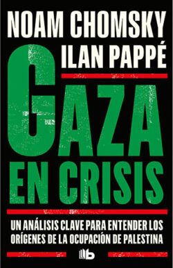 Gaza en crisis Noam Chomsky Ilan Pappé conflicto palestino israelí