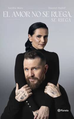 El amor no se ruega se riega Daniel Habif Anyha Ruiz
