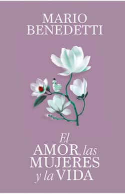 El amor las mujeres y la vida Mario Benedetti
