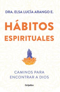 Hábitos espirituales Elsa Lucía Arango
