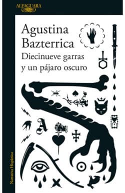 Diecinueve garras y un pájaro oscuro Agustina Bazterrica