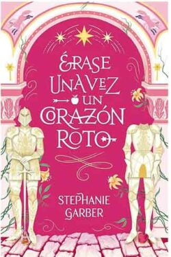 Érase una vez un corazón roto Stephanie Garber