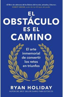El obstáculo es el camino Ryan Holiday