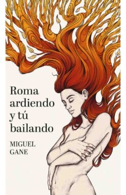 Roma ardiendo y tú bailando Miguel Gane