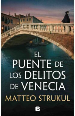 El puente de los delitos de Venecia Matteo Strukul