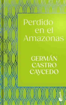 Perdido en el Amazonas Germán Castro Caycedo