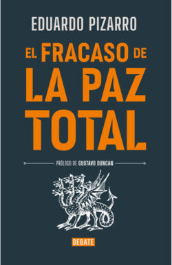 El fracaso de la Paz Total Eduardo Pizarro