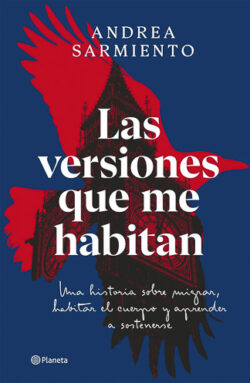 Las versiones que me habitan Andrea Sarmiento Bernal