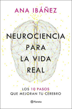 Neurociencia para la vida real Ana Ibáñez