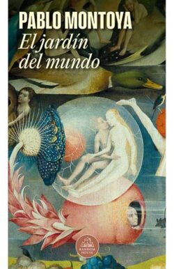 El jardin del mundo Pablo Montoya