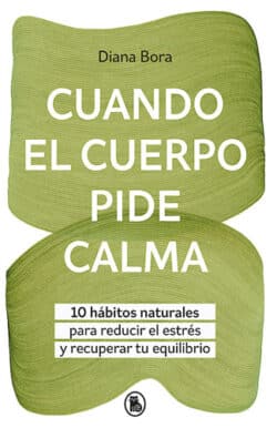 Cuando el cuerpo pide calma Diana Bora